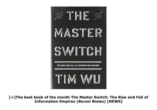 [+]The best book of the month The Master Switch: The Rise and Fall of Information Empires (Borzoi Books)  [NEWS]