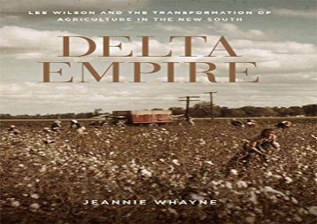 [+]The best book of the month Delta Empire: Lee Wilson and the Transformation of Agriculture in the New South (Making the Modern South) [PDF] 