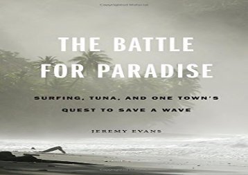 [+][PDF] TOP TREND The Battle for Paradise: Surfing, Tuna, and One Town s Quest to Save a Wave  [FREE] 