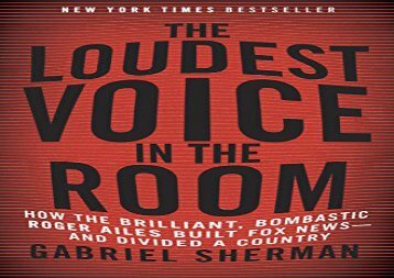 [+]The best book of the month The Loudest Voice in the Room: How the Brilliant, Bombastic Roger Ailes Built Fox News--And Divided a Country [PDF] 