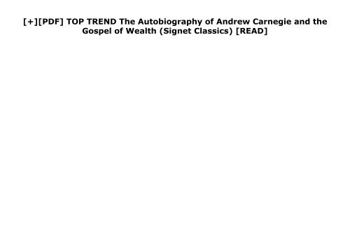 [+][PDF] TOP TREND The Autobiography of Andrew Carnegie and the Gospel of Wealth (Signet Classics)  [READ] 