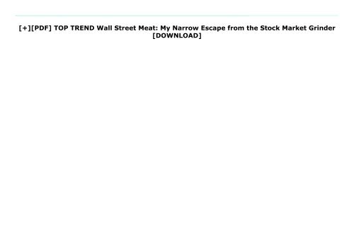 [+][PDF] TOP TREND Wall Street Meat: My Narrow Escape from the Stock Market Grinder  [DOWNLOAD] 