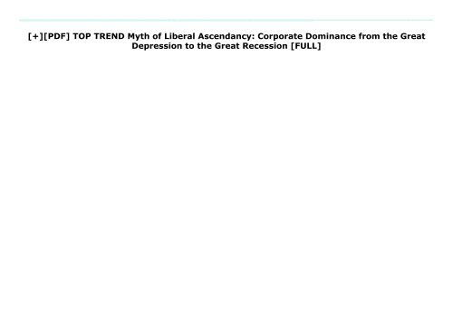 [+][PDF] TOP TREND Myth of Liberal Ascendancy: Corporate Dominance from the Great Depression to the Great Recession  [FULL] 