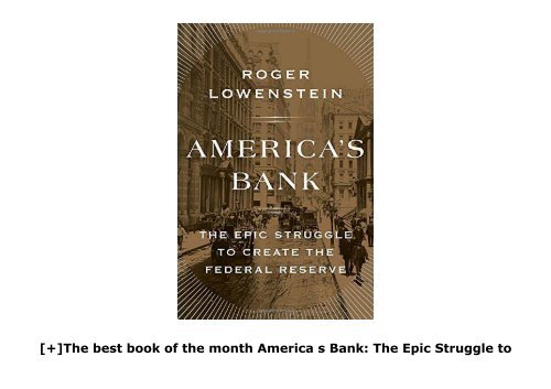 [+]The best book of the month America s Bank: The Epic Struggle to Create the Federal Reserve  [DOWNLOAD] 