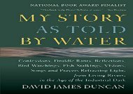 [+]The best book of the month My Story as Told by Water: Confessions, Druidic Rants, Reflections, Bird-watchings, Fish-stalkings, Visions, Songs and Prayers Refracting Light, From Living Rivers, in the Age of the Industrial Dark [PDF] 