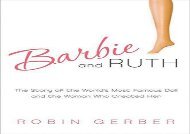 [+][PDF] TOP TREND Barbie and Ruth: The Story of the World s Most Famous Doll and the Woman Who Created Her [PDF] 