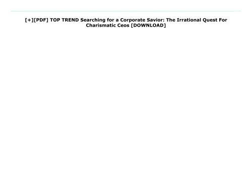 [+][PDF] TOP TREND Searching for a Corporate Savior: The Irrational Quest For Charismatic Ceos  [DOWNLOAD] 