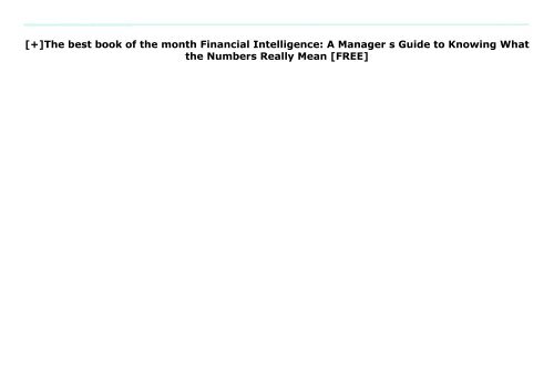 [+]The best book of the month Financial Intelligence: A Manager s Guide to Knowing What the Numbers Really Mean  [FREE] 