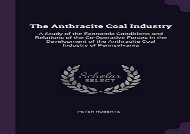 [+][PDF] TOP TREND The Anthracite Coal Industry: A Study of the Economic Conditions and Relations of the Co-Operative Forces in the Development of the Anthracite Coal Industry of Pennsylvania  [NEWS]