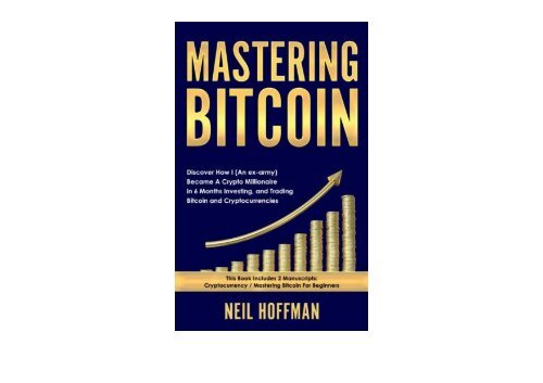 [+]The best book of the month Mastering Bitcoin: Discover How I (An ex-army) Became A Crypto Millionaire in 6 Months Investing, and Trading Bitcoin and Cryptocurrencies (Bitcoin Trading Secrets)  [FULL] 