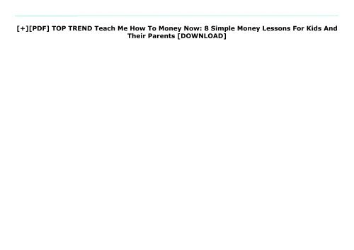 [+][PDF] TOP TREND Teach Me How To Money Now: 8 Simple Money Lessons For Kids And Their Parents  [DOWNLOAD] 
