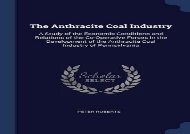 [+]The best book of the month The Anthracite Coal Industry: A Study of the Economic Conditions and Relations of the Co-Operative Forces in the Development of the Anthracite Coal Industry of Pennsylvania  [NEWS]