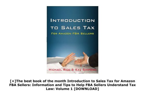 [+]The best book of the month Introduction to Sales Tax for Amazon FBA Sellers: Information and Tips to Help FBA Sellers Understand Tax Law: Volume 1  [DOWNLOAD] 