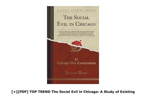 [+][PDF] TOP TREND The Social Evil in Chicago: A Study of Existing Conditions With Recommendations by the Vice Commission of Chicago; A Municipal Body Appointed by the ... as Its Report to the Mayor and City Counci  [DOWNLOAD] 