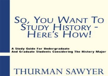 [+][PDF] TOP TREND So, You Want to Study History-Here s How!: A Study Guide for Undergraduate and Graduate Students Considering the History Major  [DOWNLOAD] 