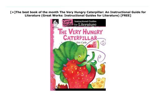 [+]The best book of the month The Very Hungry Caterpillar: An Instructional Guide for Literature (Great Works: Instructional Guides for Literature)  [FREE] 