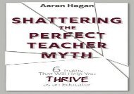 [+][PDF] TOP TREND Shattering the Perfect Teacher Myth: 6 Truths That Will Help you THRIVE as an Educator [PDF] 