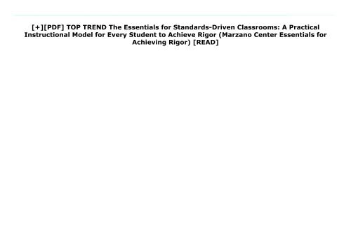 [+][PDF] TOP TREND The Essentials for Standards-Driven Classrooms: A Practical Instructional Model for Every Student to Achieve Rigor (Marzano Center Essentials for Achieving Rigor)  [READ] 