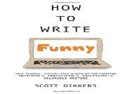 [+]The best book of the month How To Write Funny: Your Serious, Step-By-Step Blueprint For Creating Incredibly, Irresistibly, Successfully Hilarious Writing: Volume 1 (Scott Dikkers  How To Write) [PDF] 