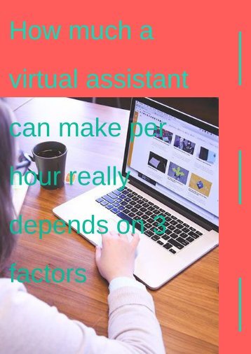 How much a virtual assistant can make per hour really depends on 3 factors