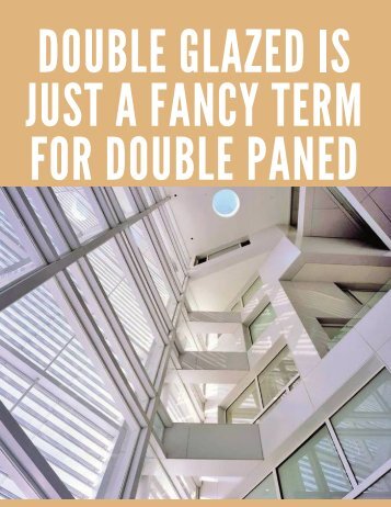 DOUBLE GLAZED IS JUST A FANCY TERM FOR DOUBLE PANED