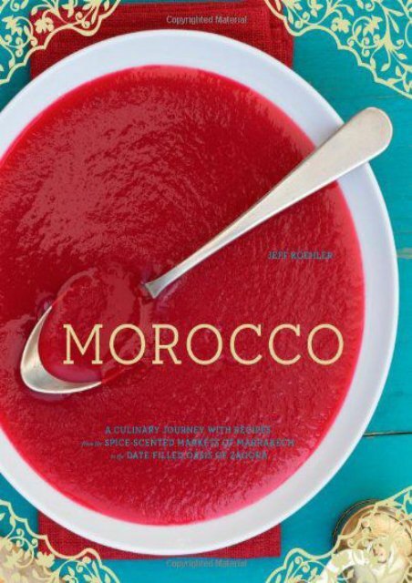 [+][PDF] TOP TREND Morocco: A Culinary Journey with Recipes from the Spice-scented Markets of Marrakech to the Date-filled Oasis of Zagora  [FREE] 