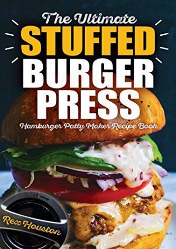 [+][PDF] TOP TREND The Ultimate Stuffed Burger Press Hamburger Patty Maker Recipe Book: Cookbook Guide for Express Home, Grilling, Camping, Sports Events or Tailgating. Crafted Sliders: Volume 1 (Stuffed Burgers)  [NEWS]