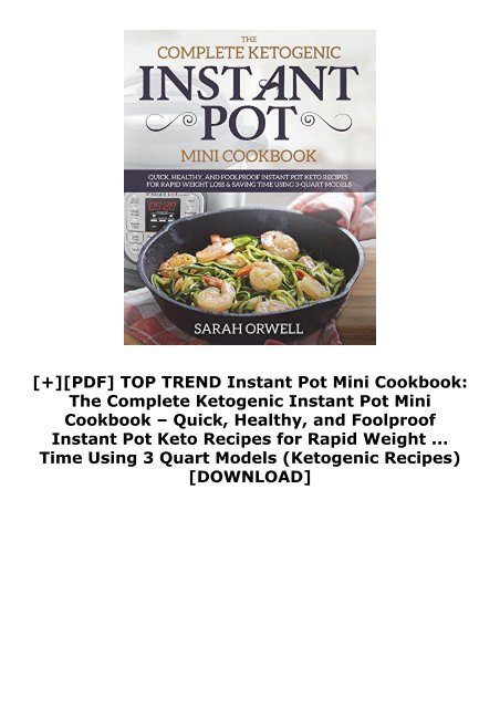 [+][PDF] TOP TREND Instant Pot Mini Cookbook: The Complete Ketogenic Instant Pot Mini Cookbook – Quick, Healthy, and Foolproof Instant Pot Keto Recipes for Rapid Weight ... Time Using 3 Quart Models (Ketogenic Recipes)  [DOWNLOAD] 