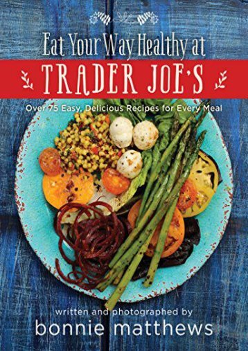 [+][PDF] TOP TREND The Eat Your Way Healthy at Trader Joe s Cookbook: Over 75 Easy, Delicious Recipes for Every Meal  [NEWS]