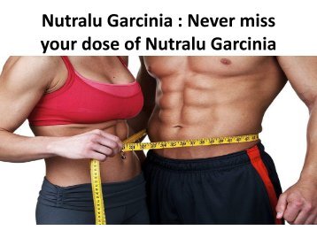  Nutralu Garcinia : Get Attractive & Slim Physique!