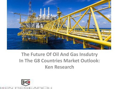 Global Oil and Gas Industry Market Research Report, Analysis ...