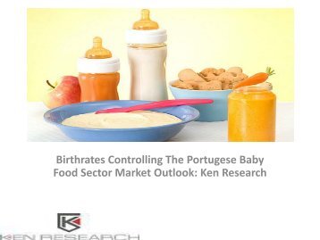 Portugal Baby Food Sector Market Research Report, Analysis, Opportunities, Economics and Technology, Leading Players, Applications, Revenue :Ken Research