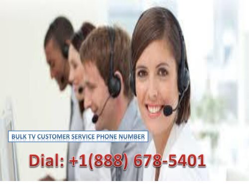 Dial +1(888) 678-5401 Bulk TV Customer Service Phone Number