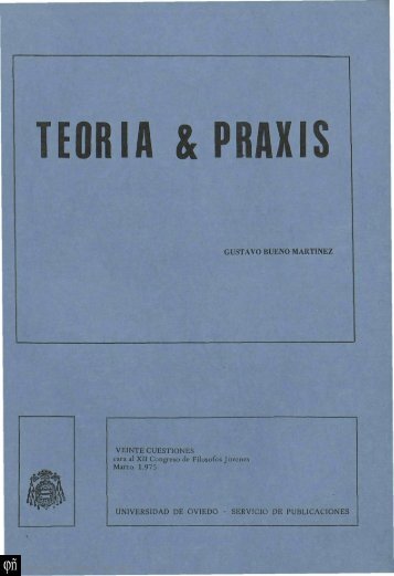 1975 - Gustavo Bueno - Teoría & Praxis. Viente cuestiones cara al XII Congreso de Filósofos Jóvenes. 