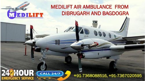Now Get Supreme Air Ambulance from Dibrugarh and Bagdogra by Medilift