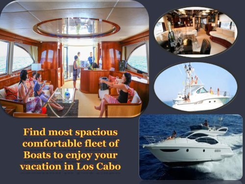 Find most spacious comfortable fleet of Boats to enjoy your vacation in Los Cabo