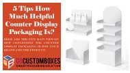 5 Tips How Much Helpful Counter Display Packaging