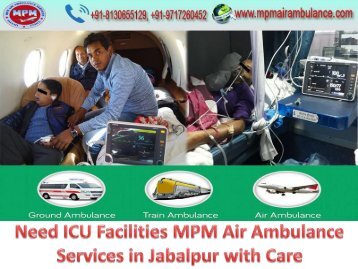 Need ICU Facilities MPM Air Ambulance Services in Jabalpur with Care