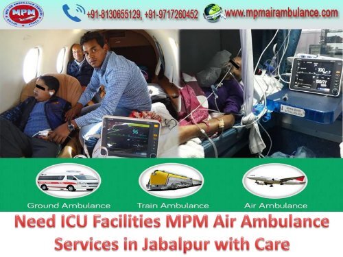 Need ICU Facilities MPM Air Ambulance Services in Jabalpur with Care