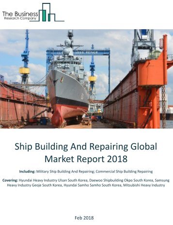 Ship Building And Repairing Global Market Report 2018