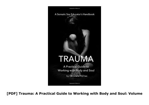 [PDF] Trauma: A Practical Guide  to Working with  Body and Soul: Volume 1 (Somatic Sex Educator s Handbook) Any device