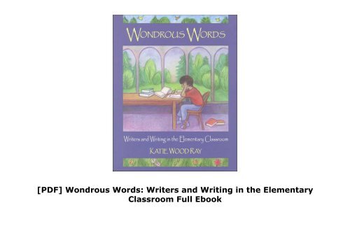 [PDF] Wondrous Words: Writers and Writing in the Elementary Classroom Full Ebook