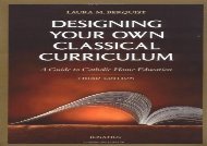 [PDF] Designing Your Own Classical Curriculum: A Guide to Catholic Home Education Kindle ready