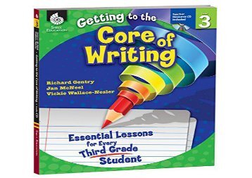 #PDF~ Getting to the Core of Writing: Essential Lessons for Every Third Grade Student (Grade 3) epub ready