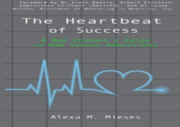 Free Download The Heartbeat of Success: A Med Student s Guide to Med School Admissions Full Ebook