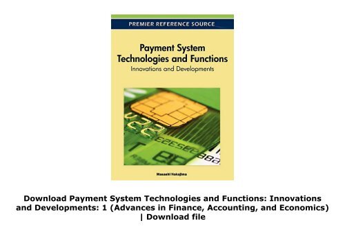 Download Payment System Technologies and Functions: Innovations and Developments: 1 (Advances in Finance, Accounting, and Economics) | Download file