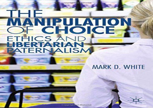 Free The Manipulation of Choice: Ethics and Libertarian Paternalism | Download file