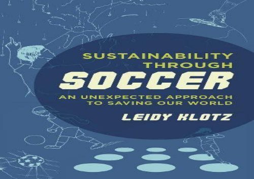 Read Sustainability Through Soccer: An Unexpected Approach to Saving Our World | pDf books