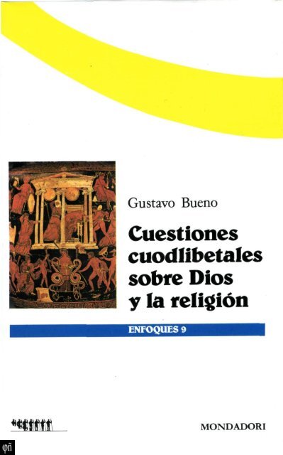 1989 - Gustavo Bueno - Cuestiones cuodlibetales sobre Dios y la religión. Mondadori. 1989