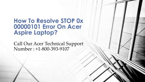 1-800-393-9107 How To Resolve STOP 0x 00000101 Error On Acer Aspire Laptop